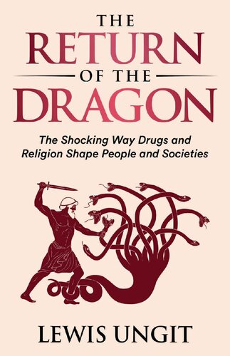 The Return of the Dragon : The Shocking Way Drugs and Religion Shape People and Societies