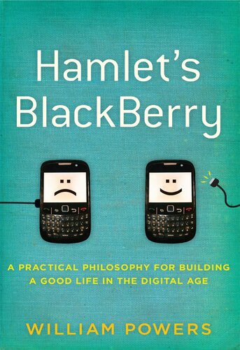Hamlet's BlackBerry: Building a Good Life in the Digital Age