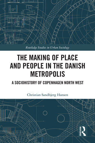 The Making of Place and People in the Danish Metropolis: A Sociohistory of Copenhagen North West