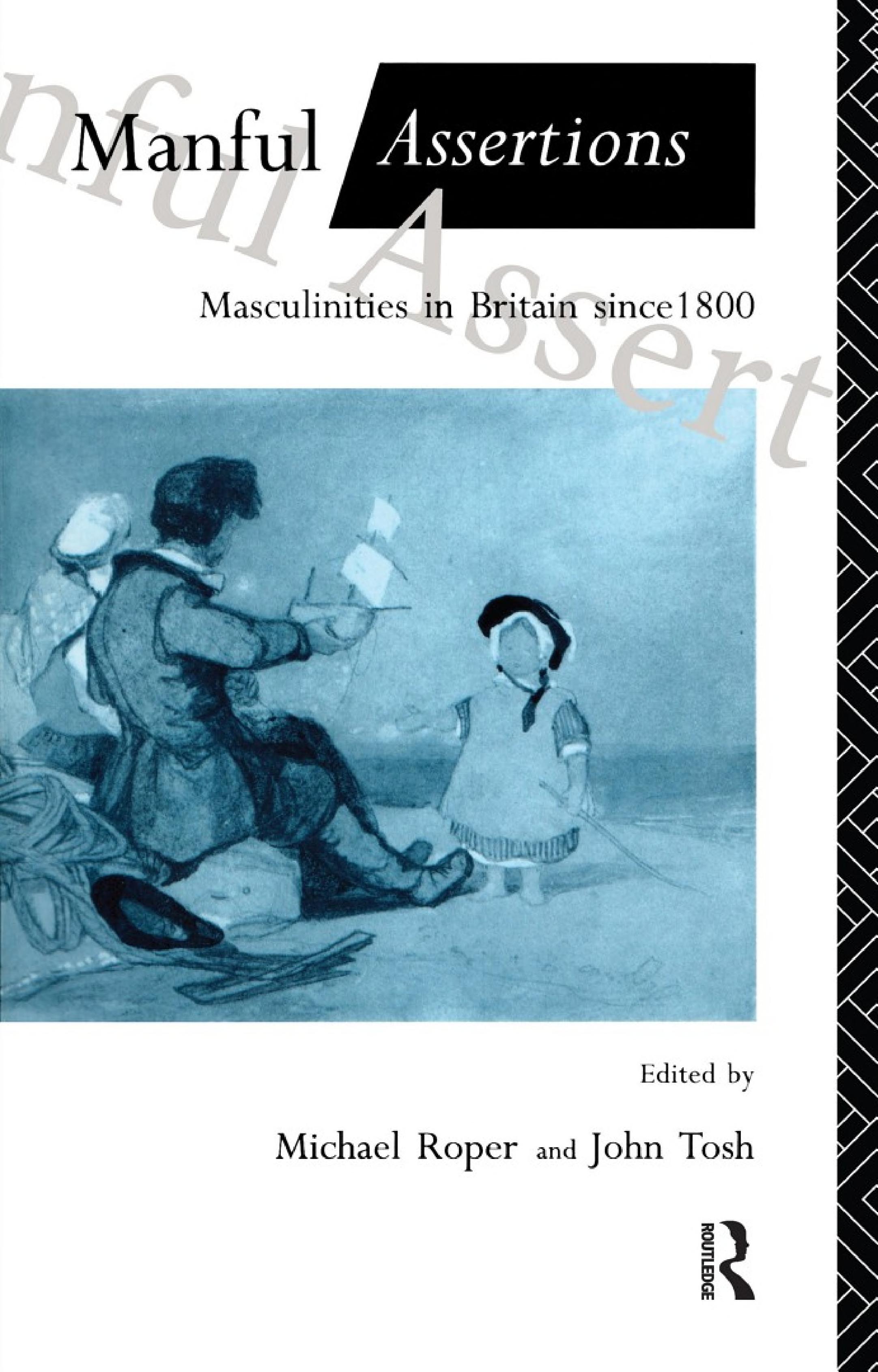 Manful Assertions: Masculinities in Britain Since 1800
