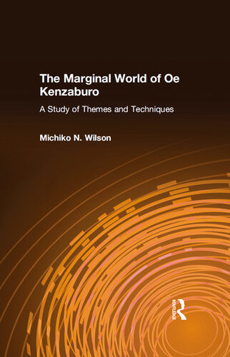 The Marginal World of Oe Kenzaburo: A Study of Themes and Techniques: A Study of Themes and Techniques