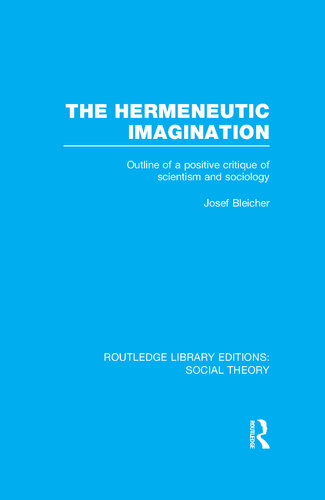 The Hermeneutic Imagination (RLE Social Theory): Outline of a Positive Critique of Scientism and Sociology