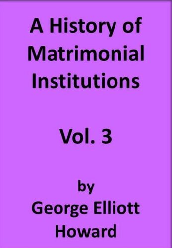 A History of Matrimonial Institutions, Vol. 3 of 3