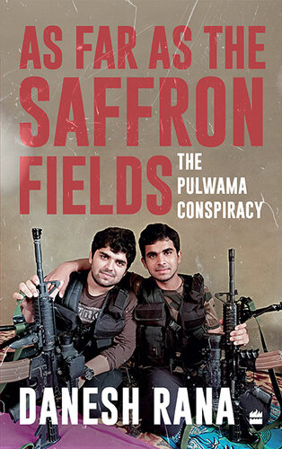As Far As the Saffron Fields: The Pulwama Conspiracy