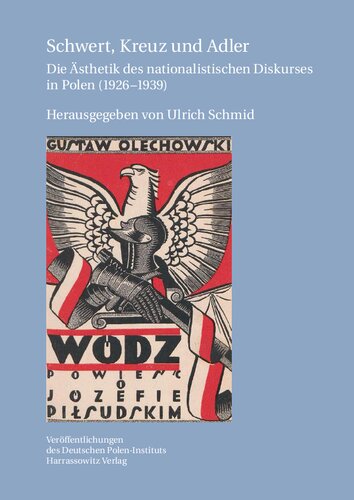 Schwert, Kreuz und Adler: Die Ästhetik des nationalistischen Diskurses in Polen (1926-1939)