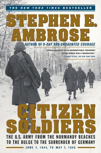 Citizen Soldiers: The U.S. Army from the Normandy Beaches to the Bulge to the Surrender of Germany