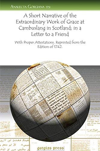 A Short Narrative of the Extraordinary Work of Grace at Cambuslang in Scotland; in a Letter to a Friend: With Proper Attestations. Reprinted from the Edition of 1742 (Analecta Gorgiana)
