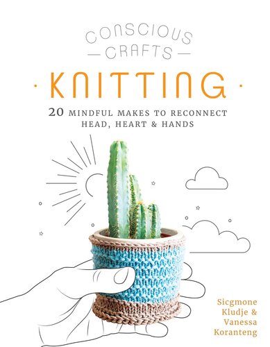 : Knitting: 20 mindful makes to reconnect head, heart & hands