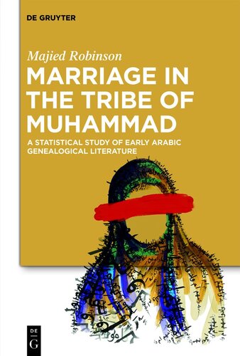 Marriage in the Tribe of Muhammad: A Statistical Study of Early Arabic Genealogical Literature