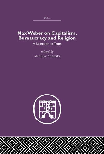 Max Weber on Capitalism, Bureaucracy and Religion: A Selection of Texts