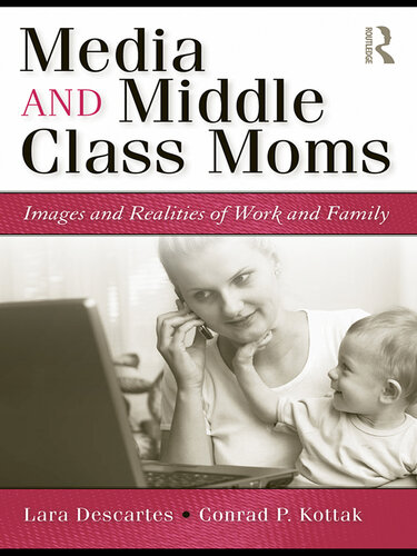 Media and Middle Class Moms: Images and Realities of Work and Family