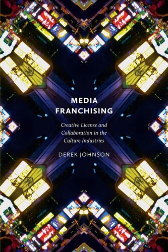 Media Franchising: Creative License and Collaboration in the Culture Industries