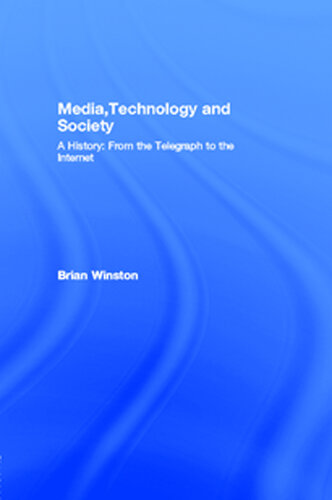Media,Technology and Society: A History: From the Telegraph to the Internet