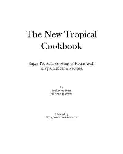 The New Tropical Cookbook: Enjoy Tropical Cooking at Home with Easy Caribbean Recipes