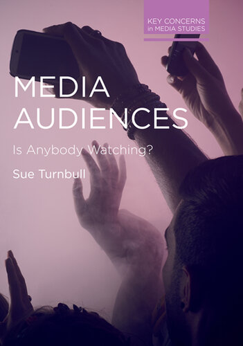 Media Audiences: Is Anybody Watching? (Key Concerns in Media Studies)