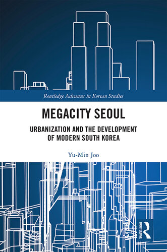 Megacity Seoul: Urbanization and the Development of Modern South Korea