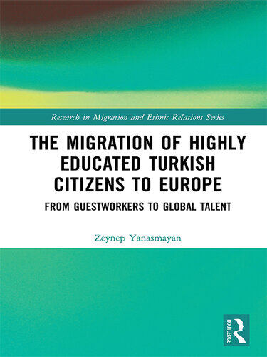 The Migration of Highly Educated Turkish Citizens to Europe: From Guestworkers to Global Talent