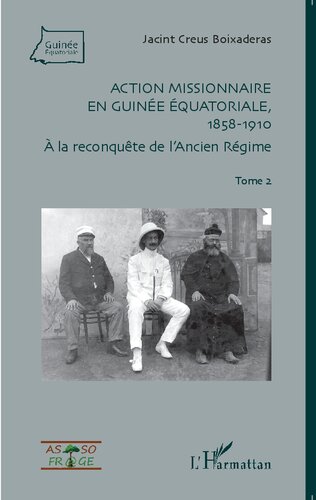 Action missionnaire en Guinée Equatoriale, 1858º1910. Tome 2: A la reconquête de l'Ancien Régime