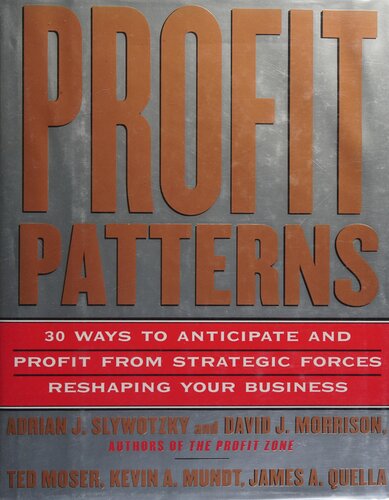 Profit Patterns: 30 Ways to Anticipate and Profit from Strategic Forces Reshaping Your Business