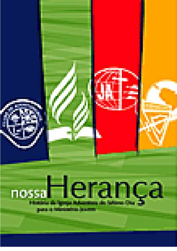 Nossa herança: história da Igreja Adventista do Sétimo Dia para o ministério jovem