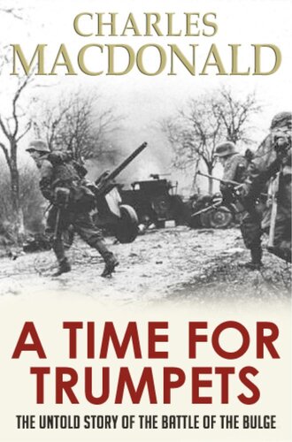 A Time for Trumpets: The Untold Story of the Battle of the Bulge