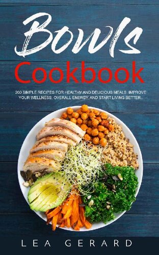 Bowls Cookbook: 200 Simple Recipes for Healthy and Delicious Meal. Improve your Wellness, Overall Energy, and Start Living Better