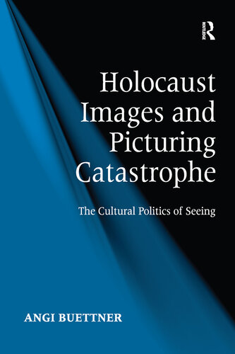 Holocaust Images and Picturing Catastrophe: The Cultural Politics of Seeing