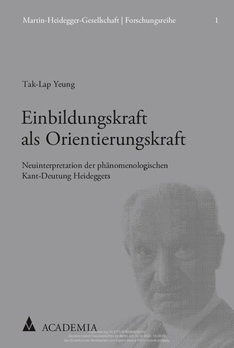 Einbildungskraft als Orientierungskraft: Neuinterpretation der phänomenologischen Kant-Deutung Heideggers