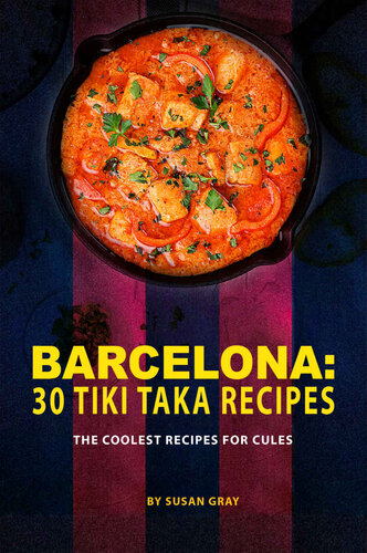 Barcelona: 30 Tiki Taka Recipes: The Coolest Recipes for Cules