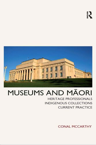 Museums and Maori: Heritage Professionals, Indigenous Collections, Current Practice