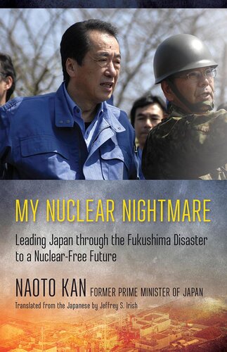 My Nuclear Nightmare: Leading Japan Through the Fukushima Disaster to a Nuclear-Free Future
