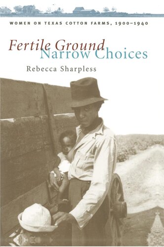 Fertile Ground, Narrow Choices: Women on Texas Cotton Farms, 1900-1940