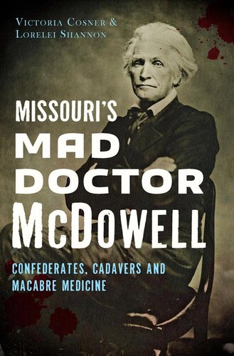 Missouri's Mad Doctor McDowell: Confederates, Cadavers and Macabre Medicine