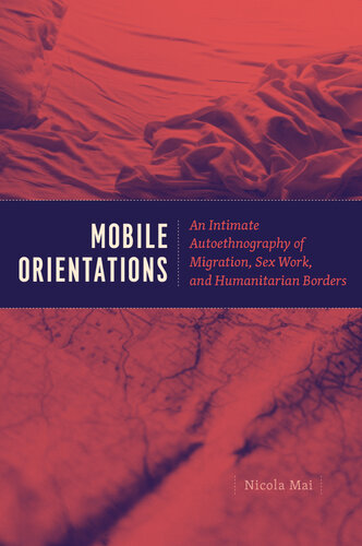 Mobile Orientations: An Intimate Autoethnography of Migration, Sex Work, and Humanitarian Borders