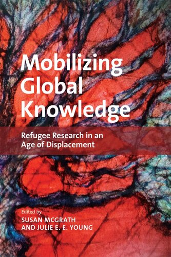 Mobilizing Global Knowledge: Refugee Research in an Age of Displacement