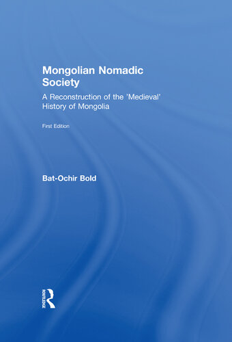 Mongolian Nomadic Society: A Reconstruction of the 'Medieval' History of Mongolia