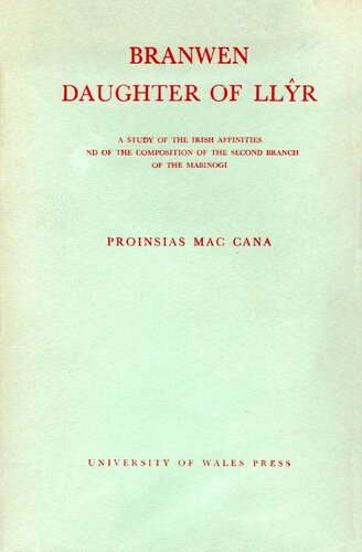 Branwen Daughter of Llŷr: A Study of the Irish Affinities and of the Composition of the Second Branch of the Mabinogi