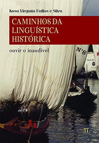 Caminhos da Linguística Histórica. Ouvir o Inaudível - Volume 1