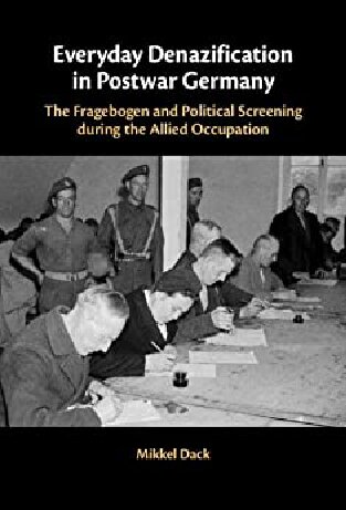Everyday Denazification in Postwar Germany: The Fragebogen and Political Screening during the Allied Occupation