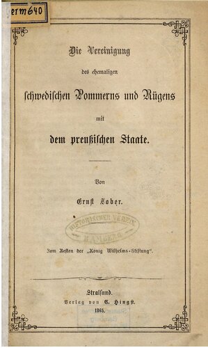 Die Vereinigung des ehemaligen schwedischen Pommerns und Rügens mit dem Preußischen Staate