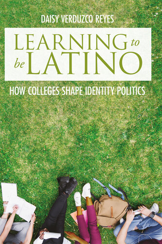 Learning to Be Latino: How Colleges Shape Identity Politics