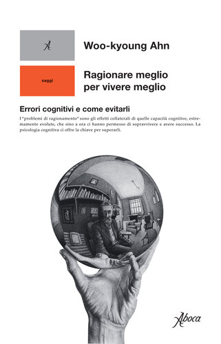 Ragionare meglio per vivere meglio. Errori cognitivi e come evitarli
