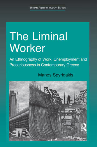 The Liminal Worker: An Ethnography of Work, Unemployment and Precariousness in Contemporary Greece