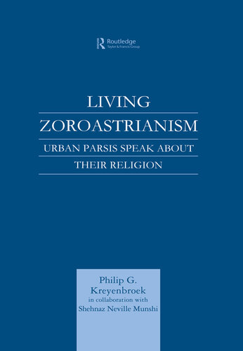 Living Zoroastrianism: Urban Parsis Speak about their Religion