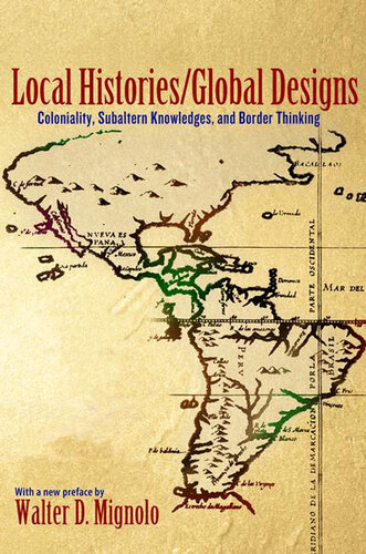 Local Histories/global Designs: Coloniality, Subaltern Knowledges, and Border Thinking