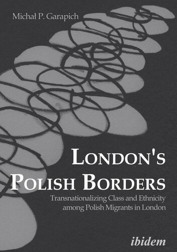 London's Polish Borders: Transnationalizing Class and Ethnicity Among Polish Migrants in London