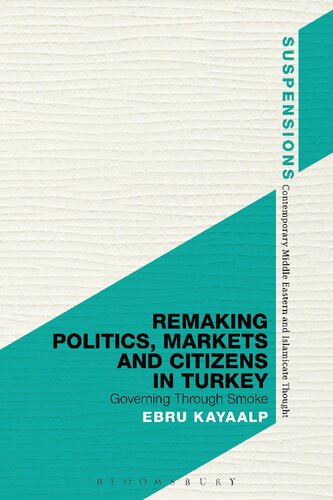 Remaking Politics, Markets, and Citizens in Turkey: Governing Through Smoke