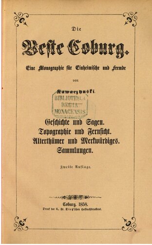 Die Veste Coburg. Eine Monographie für Einheimische und Fremde ; Geschichte und Sagen. Topographie und Fernsicht. Altertümer und Merkwürdiges. Sammlungen