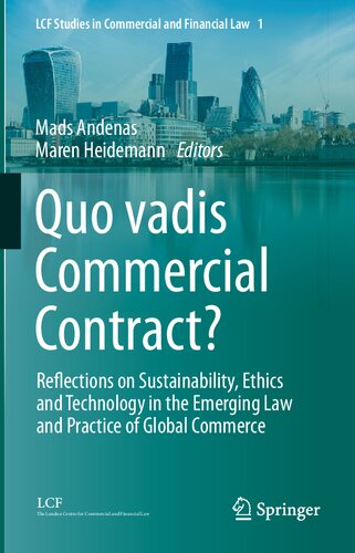 Quo vadis Commercial Contract?: Reflections on Sustainability, Ethics and Technology in the Emerging Law and Practice of Global Commerce