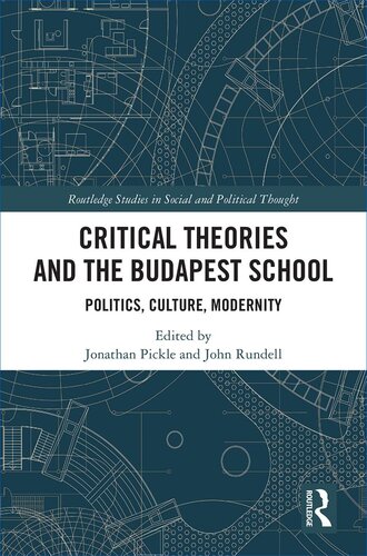 Critical Theories and the Budapest School: Politics, Culture, Modernity